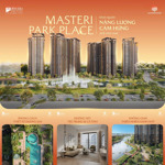 masteri park palce - căn hộ 1pn 54m2 view nội khu hồ bơi xanh mát giá tốt 6,4ty/căn