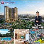 giỏ hàng setia edenia trực tiếp chủ đầu tư, giá gốc ko chênh, chiết khấu full, liên hệ 
