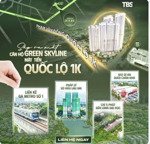 mở bán dự án green skyline, nhận nhà trong 2026 - ck cao