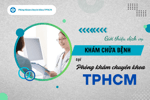 114 Trần Đình Xu, quận 1: Địa chỉ y tế an toàn cho người dân TPHCM