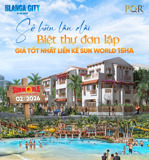 biệt thự đơn lập hàng hot gần công viên nước sun world | blanca city - sun group vũng tàu