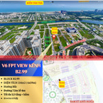 v6 fpt view kênh sinh thái b2.99 | hàng đẹp hiếm - đối diện chung cư plaza 4