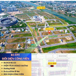 cần bán nhanh lô đất fpt view công viên, gần sông, đường lớn