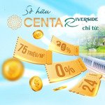 0% lãi suất trong 24 tháng, biệt thự 230m2 tại centa riverside, đối diện sun phù đổng.