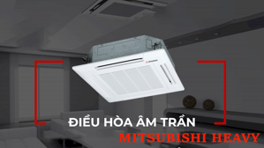 Nhận lắp đặt giá ưu đãi Điều hòa cassette Mitsubishi Heavy 3HP tại VĨNH PHÁT