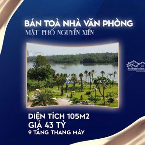 bán toà nhà mặt phố nguyễn xiển, 43 tỷ, 105m2, 9 tầng thang máy cho thuê văn phòng