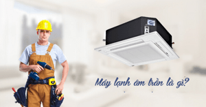 Điều hòa âm trần là loại máy như thế nào? Những đặc điểm của Điều hòa âm trần là gì?