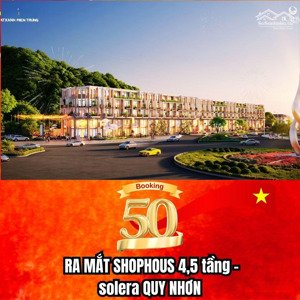 chính thức nhận booking dự án solera quy nhơn - shophouse thương mại cao 4,5 tầng số lượng giới hạn