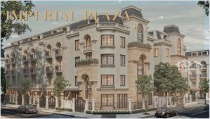bán độc quyền shophouse imperial plaza - 360 giải phóng - lh 