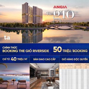 nhận booking căn hộ the gió view sông đẹp nhất dự án. kh nhận nhiều ưu đãi ck 3%, gói điện máy...