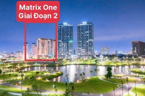 matrix one giai đoạn 2 trực tiếp cđt view hồ công viên - t6/2025