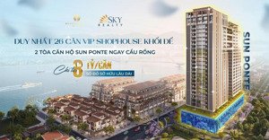 shophouse khối đế vị trí kim cương ngay cầu rồng, sổ đỏ lâu dài cdt sungroup mở bán chỉ từ 8 tỷ/căn