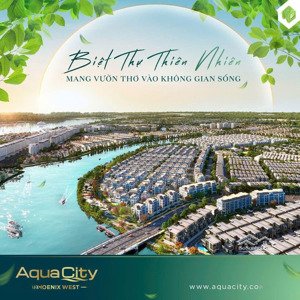 cắt lỗ sâu 30% - bán gấp nhà phố aqua city - giá tốt nhất thị trường