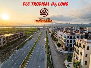 flc tropical halong. nhà phố 4 tầng rộng 101m2 đất. cách vịnh vài bước chân. lh 