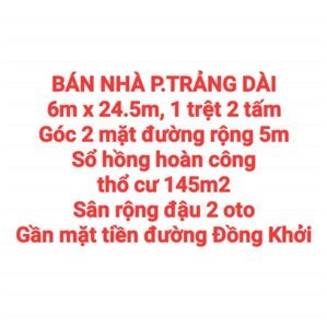 BÁN NHÀ TRẢNG DÀI, 1 TRỆT 2 TẤM, GÓC 2 MẶT ĐƯỜNG RỘNG 5m SÂN ĐẬU 2 OTO