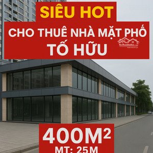siêu hót cho thuê tòa nhà mặt phố tố hữu 400m² , mt: 20m, nam từ liêm