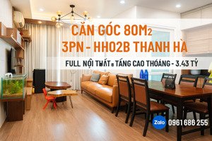 chính chủ bán nhanh căn hộ lô góc 3pntầng 17 hh02b thanh hà hà đông 80m full nội thất giá 3.43 tỷ