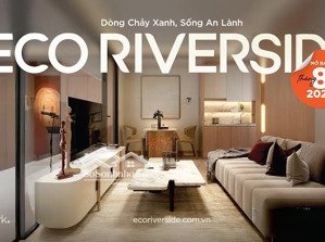 chỉ với hơn 400tr vốn ban đầu, ân hạn 18 tháng sở hữu ngay căn hộ cao cấp trung tầng ecorivers