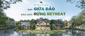 siêu phẩm biệt thự đảo retreat - suất nội bộ - giá thấp nhất thị trường, vị trí đẹp nhất dự án