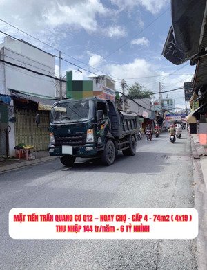 nhà mặt tiền trần quang cơ q12 - ngay chợ - cấp 4 - 74m2 (4x19)m - thu nhập 144 tr/năm - 6 tỷ nhỉnh