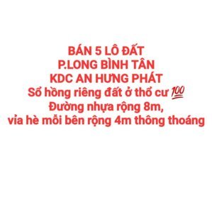 BÁN 5 LÔ ĐẤT LONG BÌNH TÂN KDC AN HƯNG PHÁT, SỔ HỒNG THỔ CƯ, ĐƯỜNG NHỰA RỘNG 8m THÔNG THOÁNG