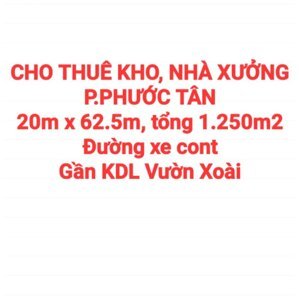 CHO THUÊ KHO, NHÀ XƯỞNG P.PHƯỚC TÂN ĐƯỜNG XE CONT GẦN KHU DU LỊCH VƯỜN XOÀI (XT460)