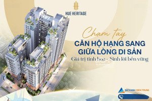 hue heritage - kiệt tác đầu tư độc bản giữa lòng di sản