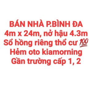 BÁN NHÀ BÌNH ĐA GẦN TRƯỜNG CẤP 1, 2, SỔ HỒNG THỔ CƯ HẺM OTO KIAMORNING