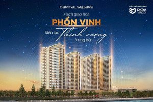 capital square dự án được quan tâm bậc nhất với tầm view tuyệt đỉnh