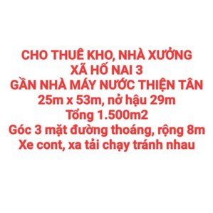 CHO THUÊ KHO, NHÀ XƯỞNG XÃ HỐ NAI 3 GẦN NHÀ MÁY NƯỚC THIỆN TÂN, ĐƯỜNG NHỰA RỘNG 8m XE CONT, XE TẢI CHẠY THÔNG THOÁNG (XT422)