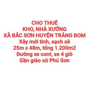 CHO THUÊ KHO, NHÀ XƯỞNG XÃ BẮC SƠN HUYỆN TRẢNG BOM, ĐƯỜNG XE CONT, XE TẢI 4 GIÒ (XT386)