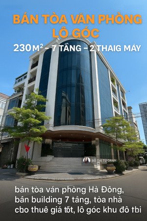 bán tòa văn phòng 250m_ 7 tầng _ 2 thang máy _lô góc trung tâm hà đông_ giá cạnh tranh nhất
