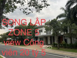 duy nhất 1 căn: song lập zone 5 20ty5 view công viên, vị trí đẹp và 1 căn song lập zone 8 17ty8