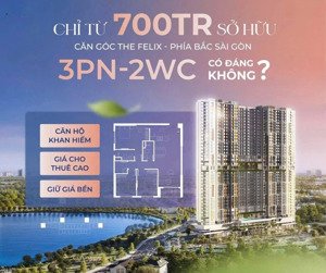 giỏ hàng căn hộ 3pn the felix, chiết khấu 5%, tặng gói nội thất 20tr. thanh toán 20% nhận nhà