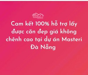 cam kết 100% hỗ trợ lấy được căn đẹp giá không chênh tại dự án masteri đà nẵng- cam kết 100% giá rẻ