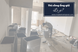 Dịch vụ thi công ống gió cho hệ thống Điều hòa giấu trần nối ống gió