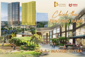 chính thức mở bán masteri rivera tòa a , 2pn, 3pn, độc quyền !