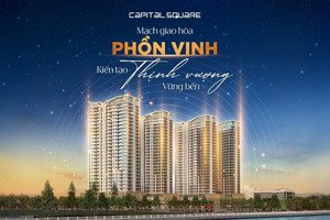 cơ hội sở hữu căn hộ tại capital square - biểu tượng mới của thành phố đáng sống nhất việt nam