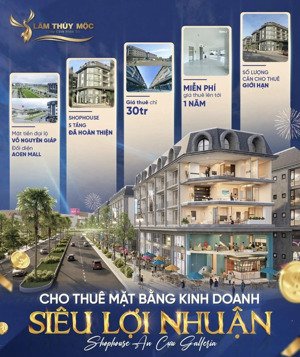 cho thuê shophouse an cựu galleria mặt bằng kinh doanh siêu lợi nhuận, vị trí đối diện aeon mall