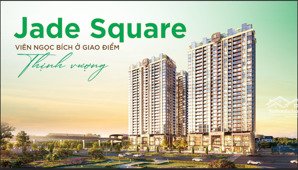 cơ hội vàng sở hữu căn hộ tại jade square. vị trí kim cương ngay tại xuân đỉnh