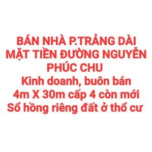 BÁN NHÀ TRẢNG DÀI, 2 MẶT TIỀN NGUYỄN PHÚC CHU KINH DOANH BUÔN BÁN, SỔ HỒNG THỔ CƯ (NP828)