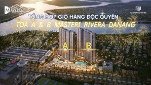 tổng hợp giỏ hàng masteri rivera đà nẵng tòa a & b | view đẹp giá gốc cđt chiết khấu lên đến 18%