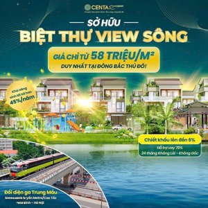 chỉ với 59tr/m2 sở hữu ngay căn biệt thự đơn lập view sông tại centa riverside