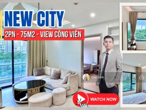 new city - căn hộ 2pn 75 m2 view công viên xanh mát, nội thất đẹp, trống sẵn chỉ 19 triệu đợi bạn