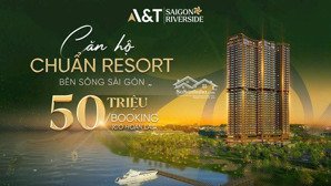 cdt chính thức nhận booking đợt đầu a&t saigon riveside, giá 50tr/m2, view sông, ck 1,5% + 40tr