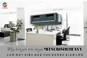 Chi tiết về Điều hòa giấu trần nối ống gió MITSUBISHI HEAVY công suất 1.5HP, 2HP, 2.5HP