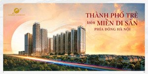 chính thức nhận booking sunshine legend city chỉ từ 4xtr/m2