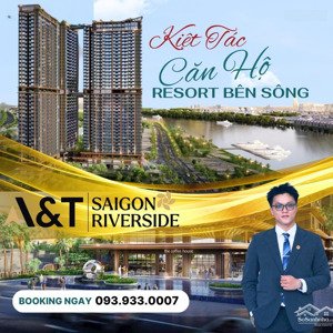 kiệt tác căn hộ resort ven sông đáng sở hữu nhất 2025 - a&t saigon riverside nhận booking tư vấn