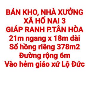 BÁN 378m2 KHO, NHÀ XƯỞNG XÃ HỐ NAI 3, SỔ HỒNG RIÊNG, ĐƯỜNG OTO GẦN GIÁO XỨ LỘ ĐỨC