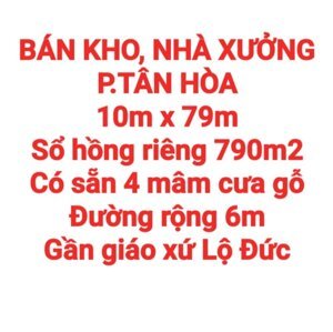 BÁN KHO, NHÀ XƯỞNG TÂN HÒA, SỔ HỒNG RIÊNG, ĐƯỜNG RỘNG 6m GẦN GX LỘ ĐỨC (X109)